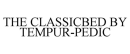 THE CLASSICBED BY TEMPUR-PEDIC trademark