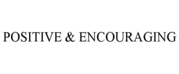 POSITIVE & ENCOURAGING trademark