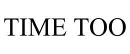 TIME TOO trademark