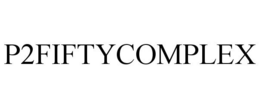 P2FIFTYCOMPLEX trademark
