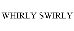 WHIRLY SWIRLY trademark