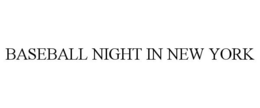 BASEBALL NIGHT IN NEW YORK trademark
