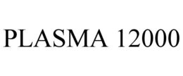 PLASMA 12000 trademark