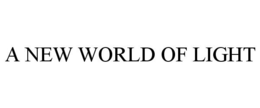 A NEW WORLD OF LIGHT trademark