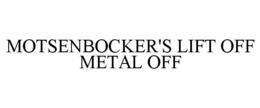 MOTSENBOCKER'S LIFT OFF METAL OFF trademark
