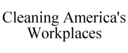 CLEANING AMERICA'S WORKPLACES trademark