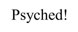 PSYCHED! trademark