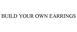 BUILD YOUR OWN EARRINGS trademark