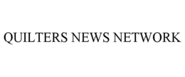 QUILTERS NEWS NETWORK trademark