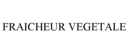 FRAICHEUR VEGETALE trademark