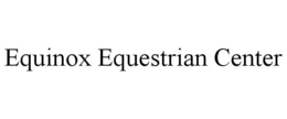 EQUINOX EQUESTRIAN CENTER trademark