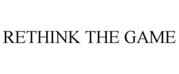 RETHINK THE GAME trademark