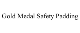 GOLD MEDAL SAFETY PADDING trademark