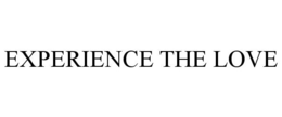 EXPERIENCE THE LOVE trademark