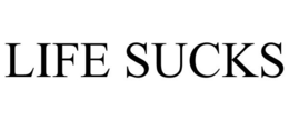 LIFE SUCKS trademark