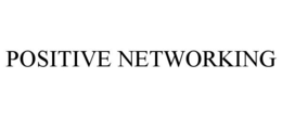 POSITIVE NETWORKING trademark
