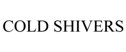 COLD SHIVERS trademark