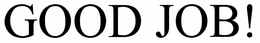 GOOD JOB! trademark