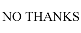 NO THANKS trademark
