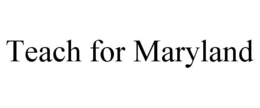 TEACH FOR MARYLAND trademark