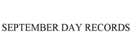 SEPTEMBER DAY RECORDS trademark