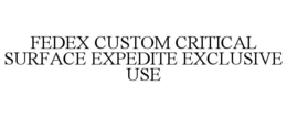 FEDEX CUSTOM CRITICAL SURFACE EXPEDITE EXCLUSIVE USE trademark