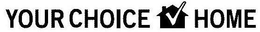 YOUR CHOICE HOME trademark