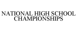 NATIONAL HIGH SCHOOL CHAMPIONSHIPS trademark