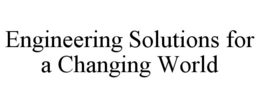 ENGINEERING SOLUTIONS FOR A CHANGING WORLD trademark