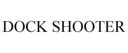 DOCK SHOOTER trademark