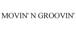 MOVIN' N GROOVIN' trademark
