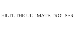 HILTL THE ULTIMATE TROUSER trademark