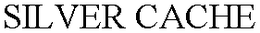 SILVER CACHE trademark