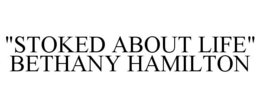 "STOKED ABOUT LIFE" BETHANY HAMILTON trademark