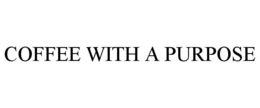 COFFEE WITH A PURPOSE trademark