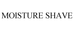 MOISTURE SHAVE trademark