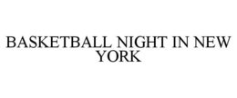 BASKETBALL NIGHT IN NEW YORK trademark