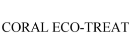 CORAL ECO-TREAT trademark