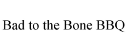 BAD TO THE BONE BBQ trademark