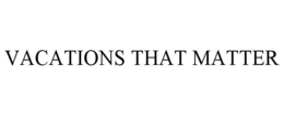 VACATIONS THAT MATTER trademark
