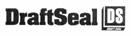 DRAFTSEAL DS DRAFTSEAL trademark