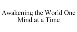 AWAKENING THE WORLD ONE MIND AT A TIME trademark