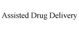 ASSISTED DRUG DELIVERY trademark