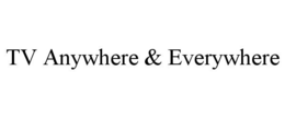TV ANYWHERE & EVERYWHERE trademark