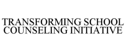 TRANSFORMING SCHOOL COUNSELING INITIATIVE trademark