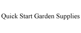 QUICK START GARDEN SUPPLIES trademark