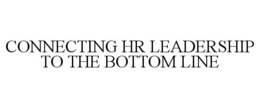 CONNECTING HR LEADERSHIP TO THE BOTTOM LINE trademark