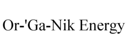 OR-'GA-NIK ENERGY trademark