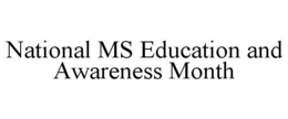 NATIONAL MS EDUCATION AND AWARENESS MONTH trademark