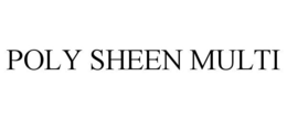 POLY SHEEN MULTI trademark